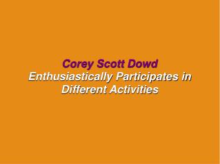 Corey Scott Dowd Enthusiastically Participates in Different Activities