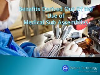 Benefits Derived Out Of the Use of Medical Sub Assemblies