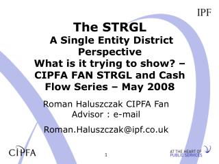 The STRGL A Single Entity District Perspective What is it trying to show? – CIPFA FAN STRGL and Cash Flow Series – May