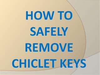 How to Safely Remove Chiclet Keys