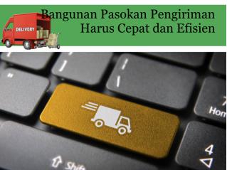 Bangunan pasokan pengiriman harus cepat dan efisien