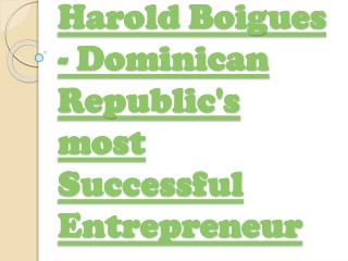 Harold Boigues - Dominican Republic's most Successful Entrepreneur