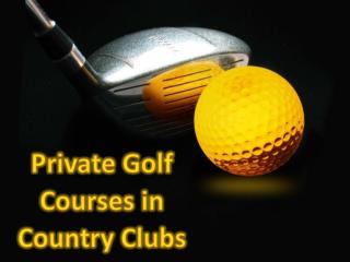 Private Golf Courses in Country Clubs