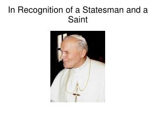 In Recognition of a Statesman and a Saint