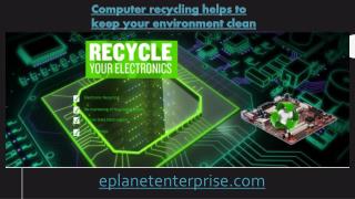 Computer recycling helps to keep your environment clean