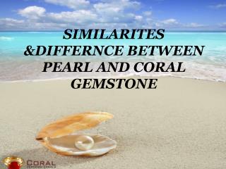Similarities & Difference between Pearl and Coral Gemstone