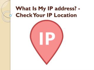 What Is My IP address? - Check Your IP Location