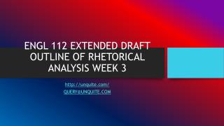 ENGL 112 EXTENDED DRAFT OUTLINE OF RHETORICAL ANALYSIS WEEK 3