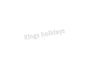 Kings holidays