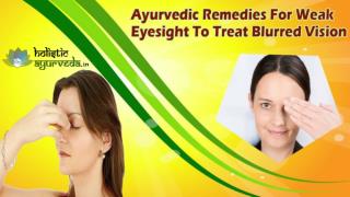 Ayurvedic Remedies For Weak Eyesight To Treat Blurred Vision