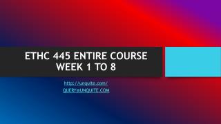 ETHC 445 ENTIRE COURSE WEEK 1 TO 8