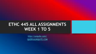 ETHC 445 ALL ASSIGNMENTS WEEK 1 TO 5