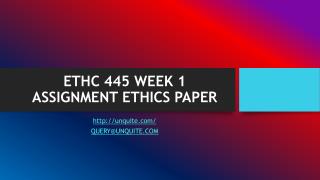 ETHC 445 WEEK 1 ASSIGNMENT ETHICS PAPER