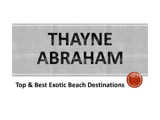 Top & Best Exotic Beach Destinations Covered by Thayne Abraham