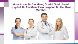 Dr Atul Goel, Dr Atul Goel Lilavati Hospital,Dr Atul Goel Kem Hospital