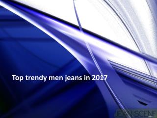 Top trendy men jeans in 2017