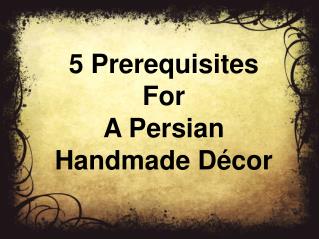 5 Prerequisites For A Persian Handmade Décor