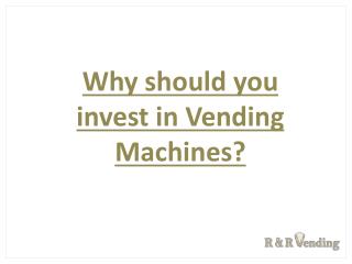 Why should you invest in Vending Machines?