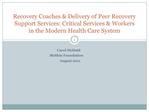 Recovery Coaches Delivery of Peer Recovery Support Services: Critical Services Workers in the Modern Health Care Syste
