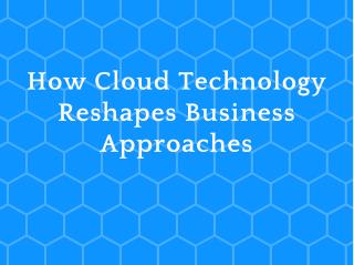 How Cloud Technology Reshapes Business Approaches