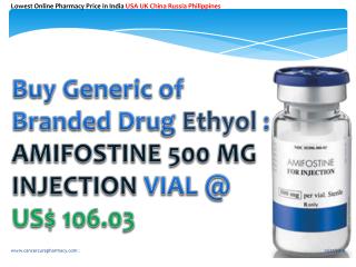 AMIFOSTINE 500 MG INJECTION VIAL @ US$ 106.03 : Generic of Branded Drug Ethyol