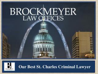 Our Best St. Charles Criminal Lawyer