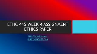 ETHC 445 WEEK 4 ASSIGNMENT ETHICS PAPER
