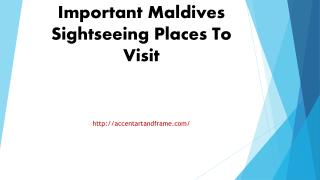 Important Maldives Sightseeing Places To Visit