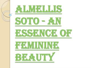 An Essence of Feminine Beauty Almellis Soto