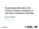 Students place little value on the honesty of research, according to a new study of cheating at Universities Lane 2005.