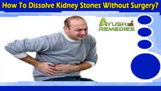 How To Dissolve Kidney Stones Without Surgery And Improve Gallbladder Health?