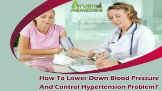 How To Lower Down Blood Pressure And Control Hypertension Problem?
