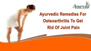 Ayurvedic Remedies For Osteoarthritis To Get Rid Of Joint Pain