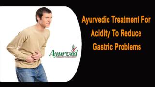 Ayurvedic Treatment For Acidity To Reduce Gastric Problems