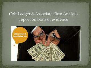 Colt Ledger & Associate Firm Analysis report on basis of evidence