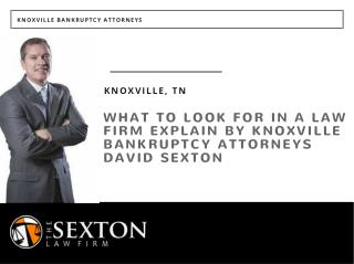 What To Look for in a Law Firm Explain by Knoxville Bankruptcy Attorneys David Sexton