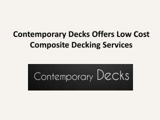 Contemporary Decks Offers Low Cost Composite Decking Services