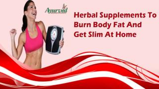 Herbal Supplements To Burn Body Fat And Get Slim At Home