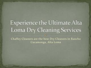chaffeycleaners.com has more info on Alta Loma dry cleaning
