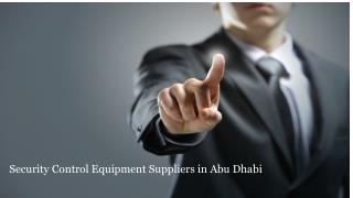 Security Control Equipment Suppliers in Abu Dhabi