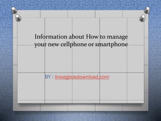 Information about How to manage your new cellphone or smartphone