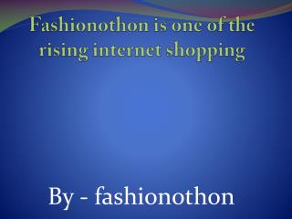 Fashionothon is one of the rising internet shopping