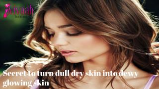 Secret to turn dull dry skin into dewy glowing skin