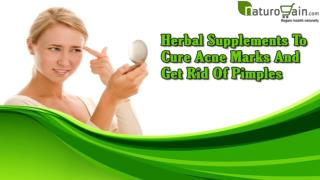 Herbal Supplements To Cure Acne Marks And Get Rid Of Pimples