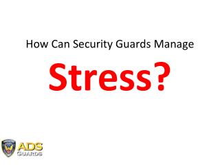 5 Tips for Security Guards to Manage Stress