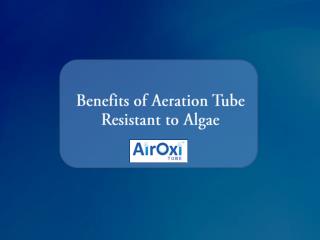 Benefits of Aeration Tube Resistant to Algae-AirOxiTube