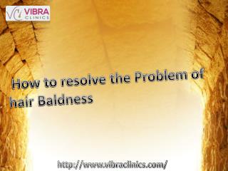 How to resolve the Problem of hair Baldness