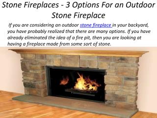 Stone Fireplaces - 3 Options For an Outdoor Stone Fireplace