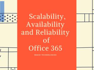 Scalability, Availability and Reliability of Office 365