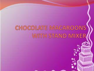 Chocolate Macaroons With Stand Mixer